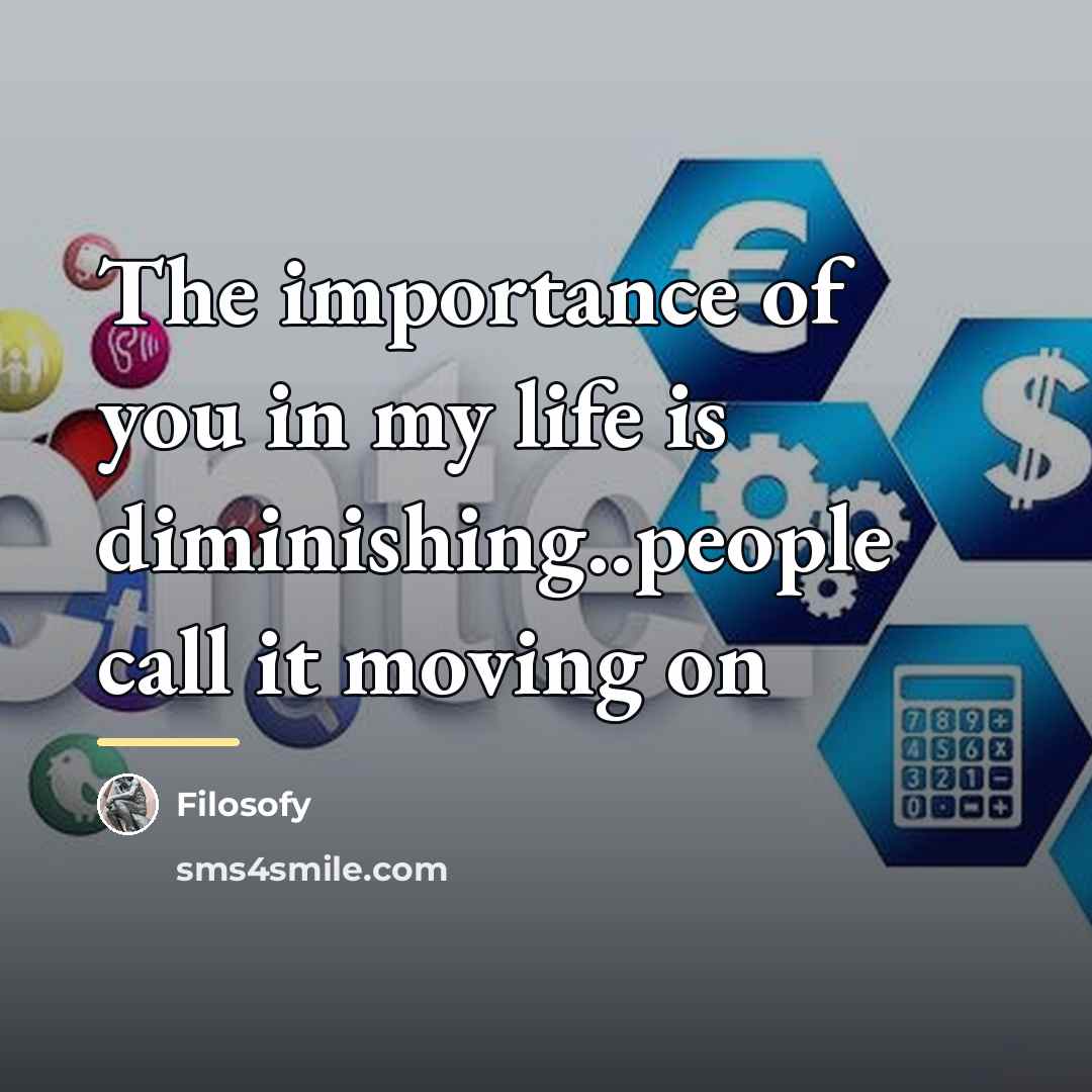 “The importance of you in my life is diminishing..people call…” quote by Filosofy