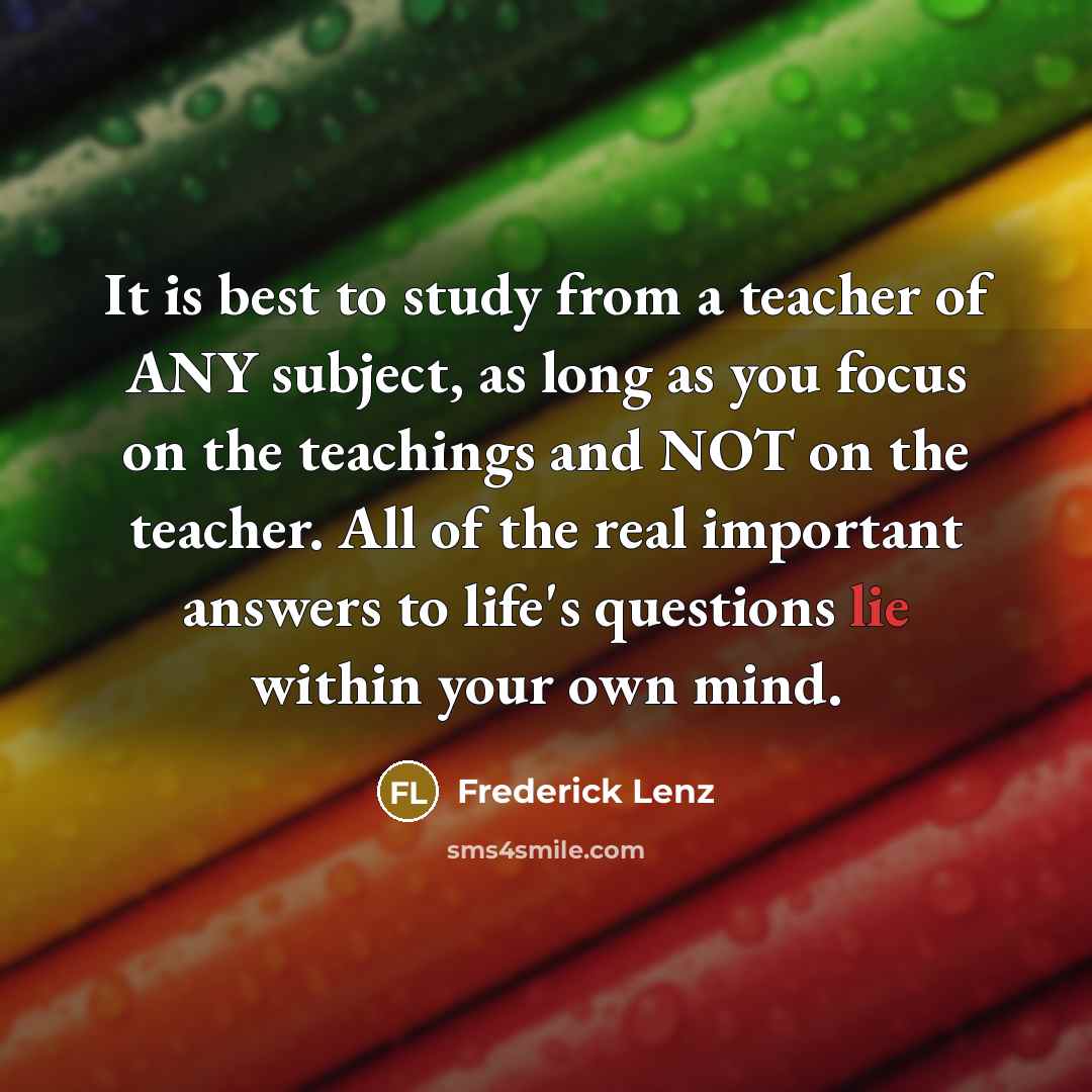 “It is best to study from a teacher of ANY…” quote by Frederick Lenz