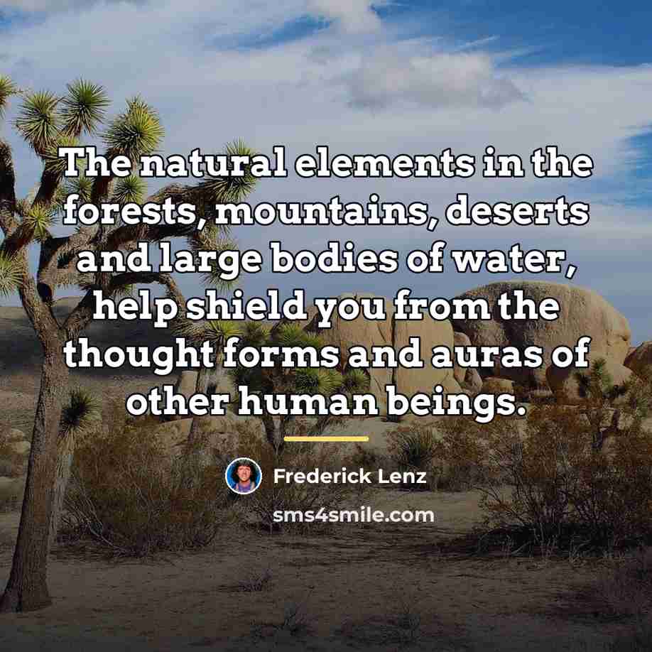“The natural elements in the forests, mountains, deserts and large…” quote by Frederick Lenz