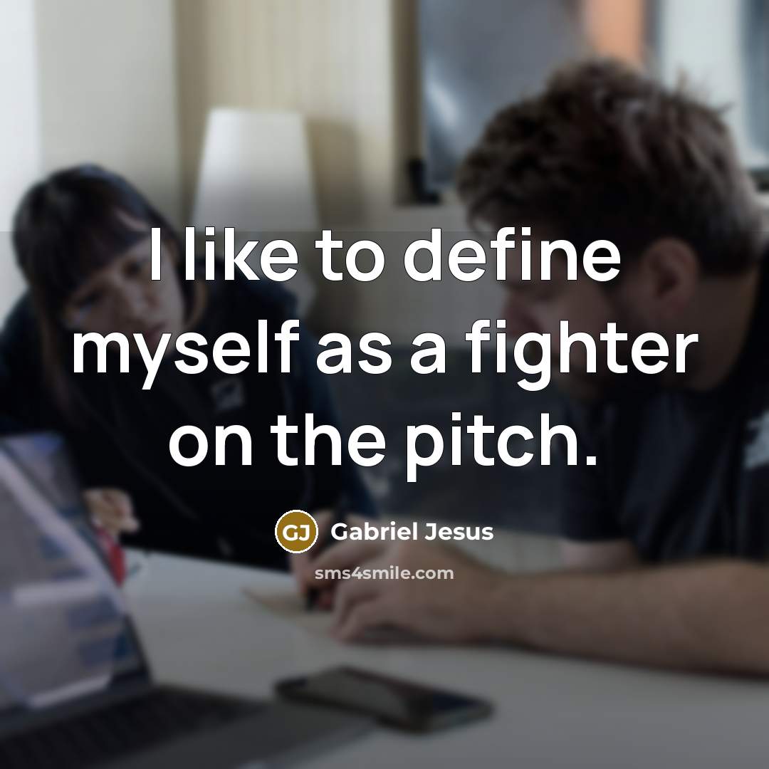 “I like to define myself as a fighter on the…” quote by Gabriel Jesus