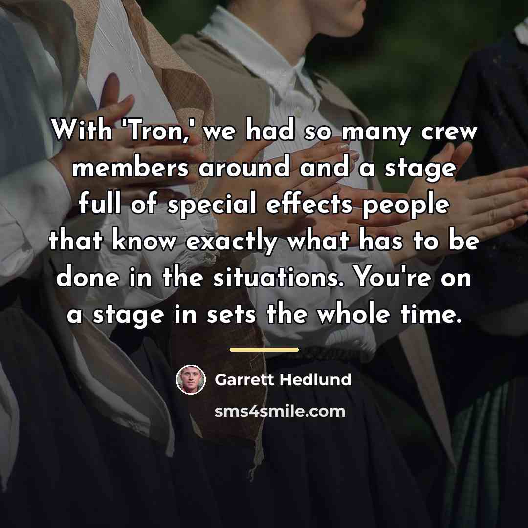 “With 'Tron,' we had so many crew members around and…” quote by Garrett Hedlund
