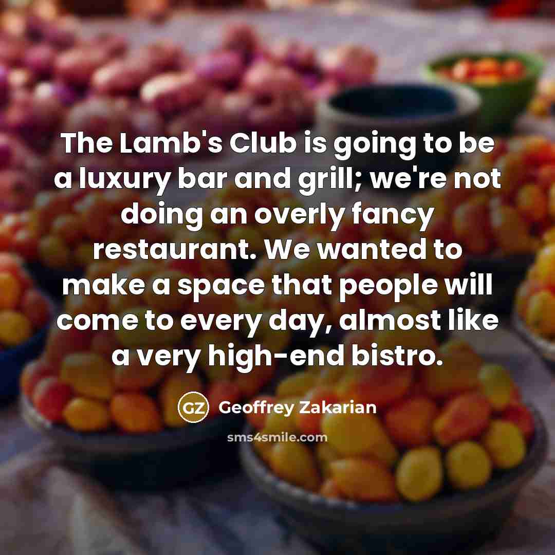 “The Lamb's Club is going to be a luxury bar…” quote by Geoffrey Zakarian