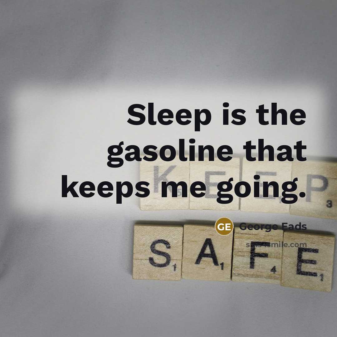 “Sleep is the gasoline that keeps me going.…” quote by George Eads