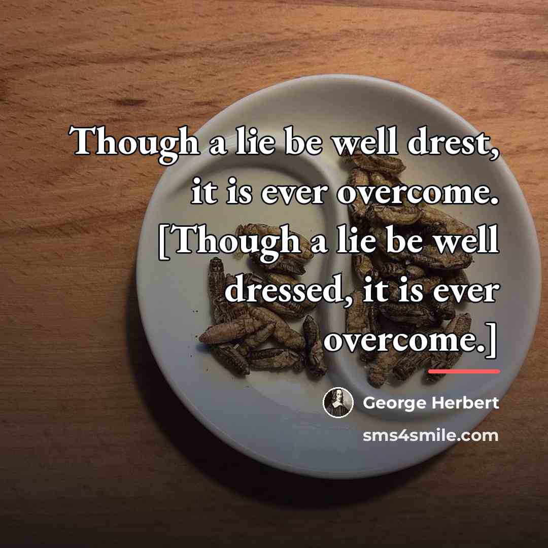 “Though a lie be well drest, it is ever overcome.…” quote by George Herbert