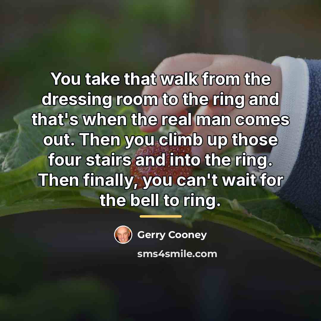 “You take that walk from the dressing room to the…” quote by Gerry Cooney