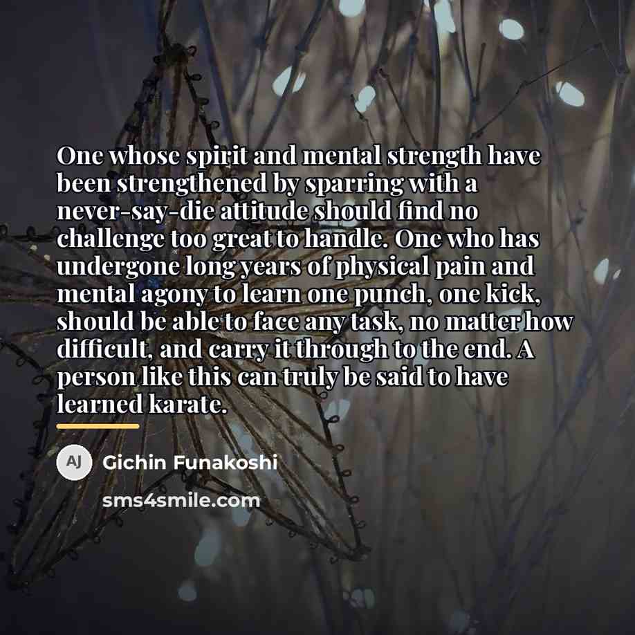 “One whose spirit and mental strength have been strengthened by…” quote by Gichin Funakoshi