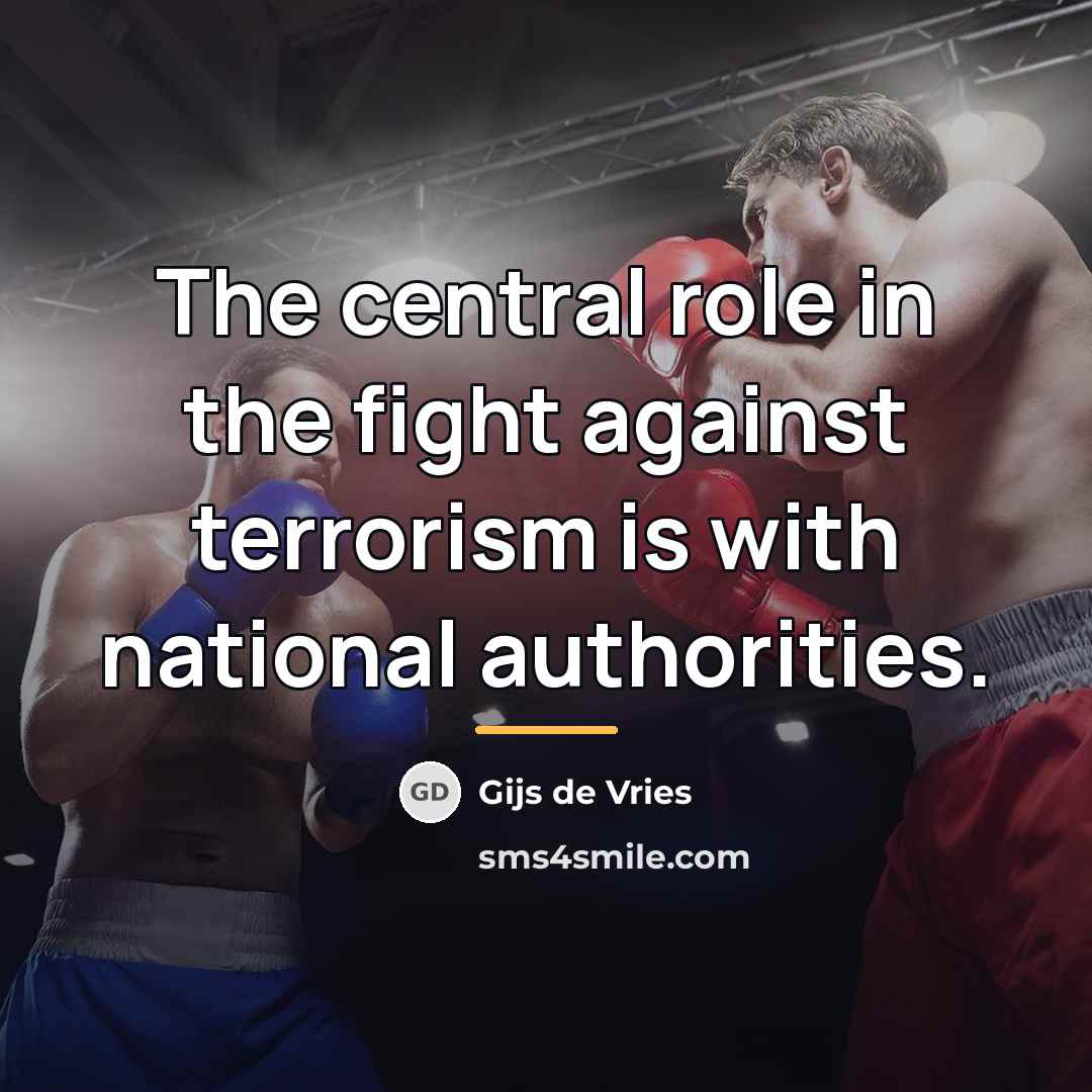 “The central role in the fight against terrorism is with…” quote by Gijs de Vries