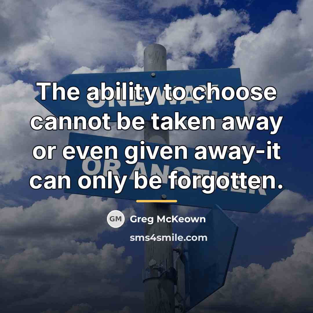 “The ability to choose cannot be taken away or even…” quote by Greg McKeown