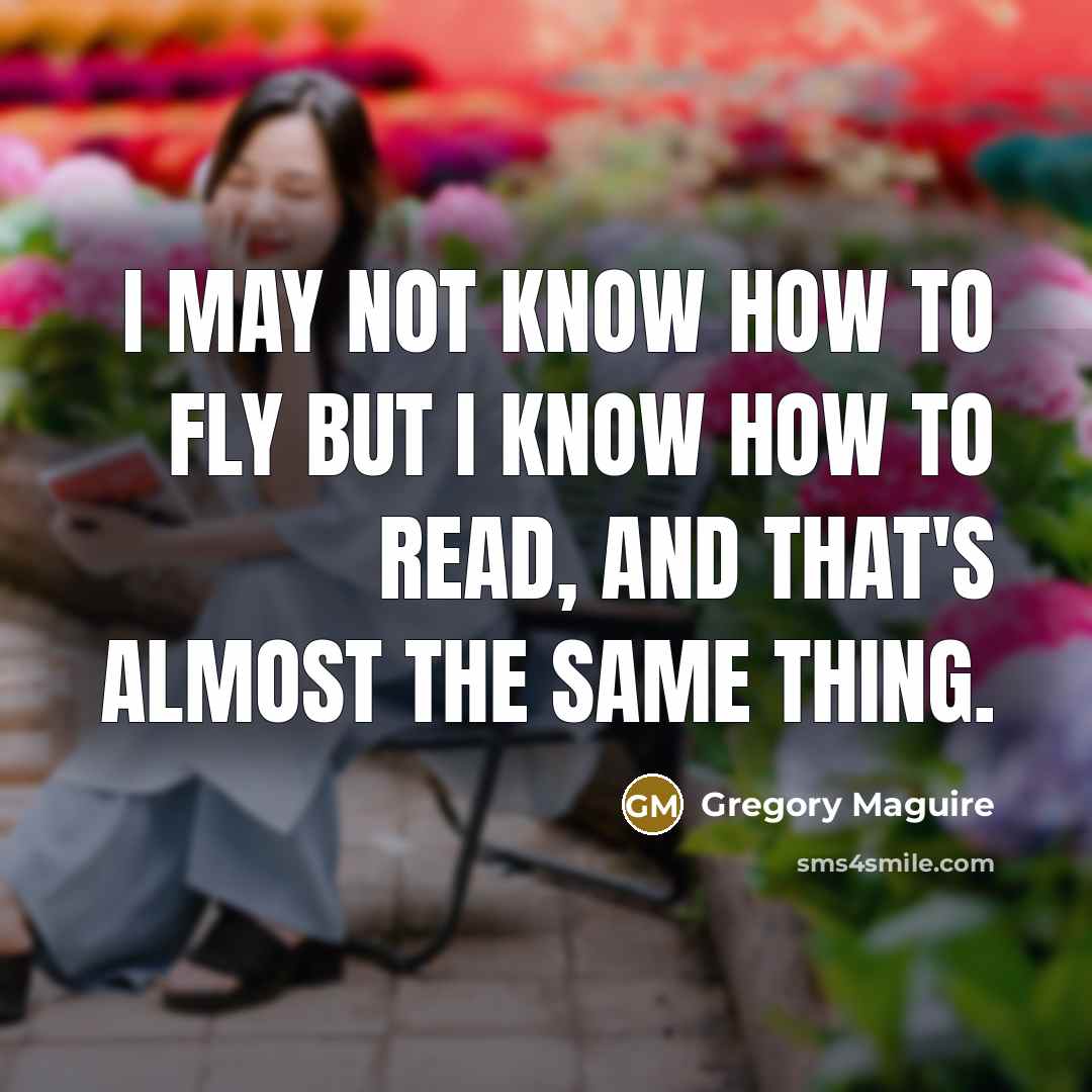 “I may not know how to fly but I know…” quote by Gregory Maguire