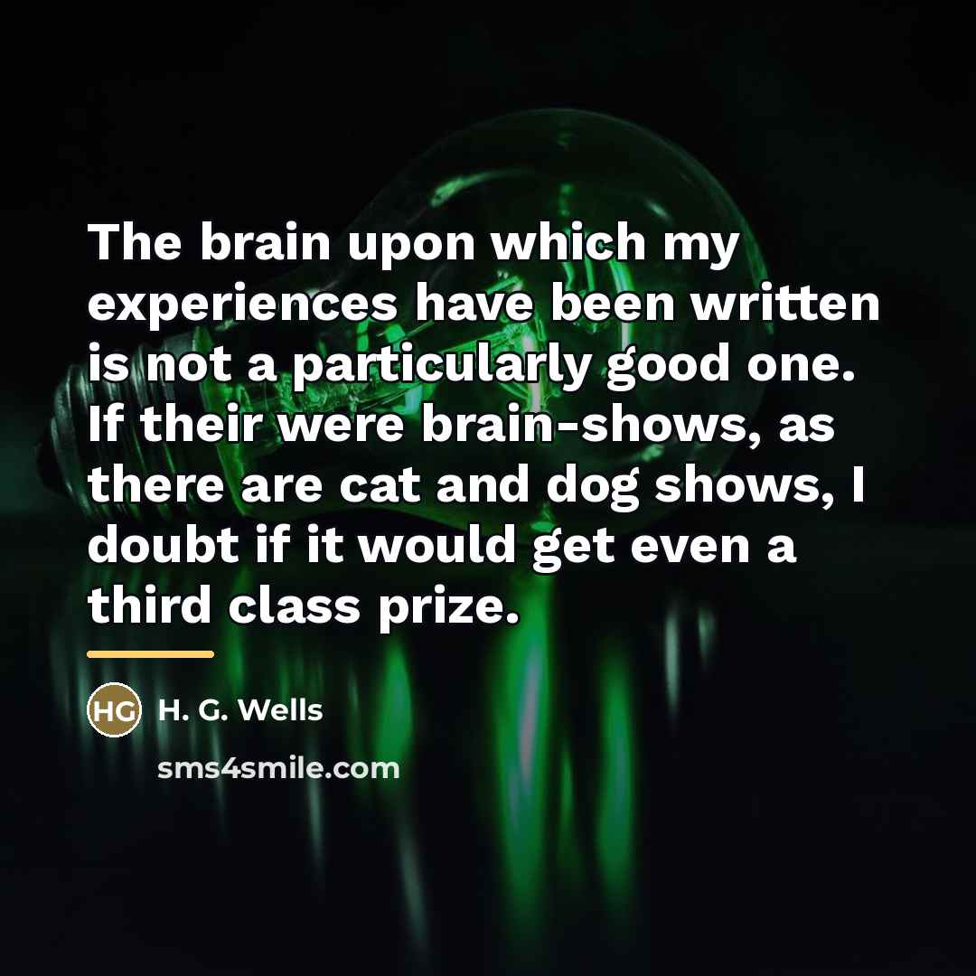 “The brain upon which my experiences have been written is…” quote by H. G. Wells