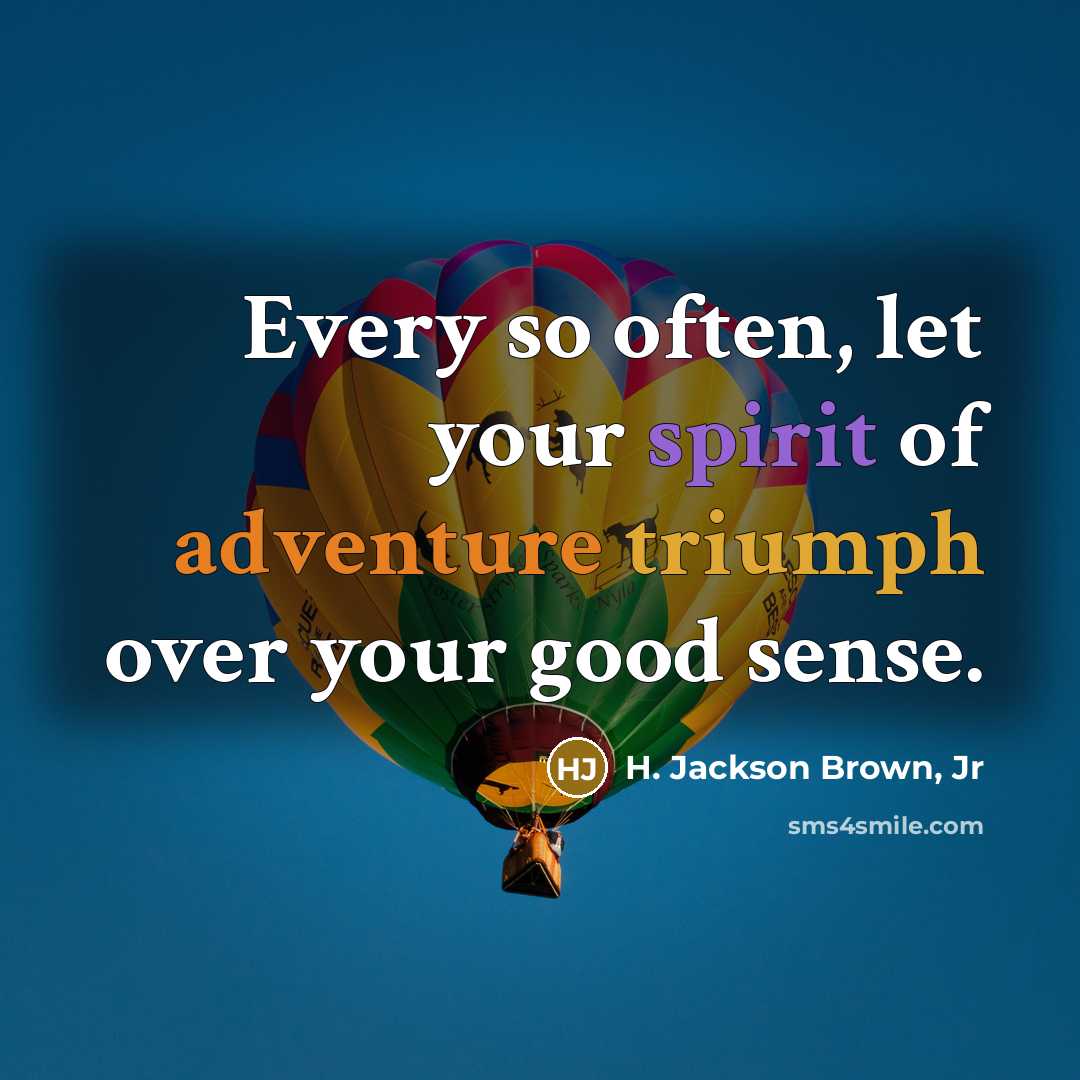 “Every so often, let your spirit of adventure triumph over…” quote by H. Jackson Brown, Jr