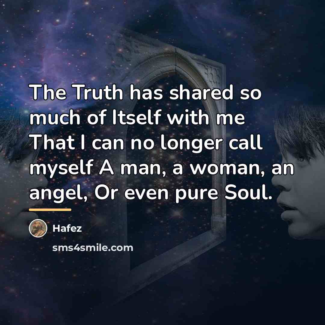 “The Truth has shared so much of Itself with me…” quote by Hafez