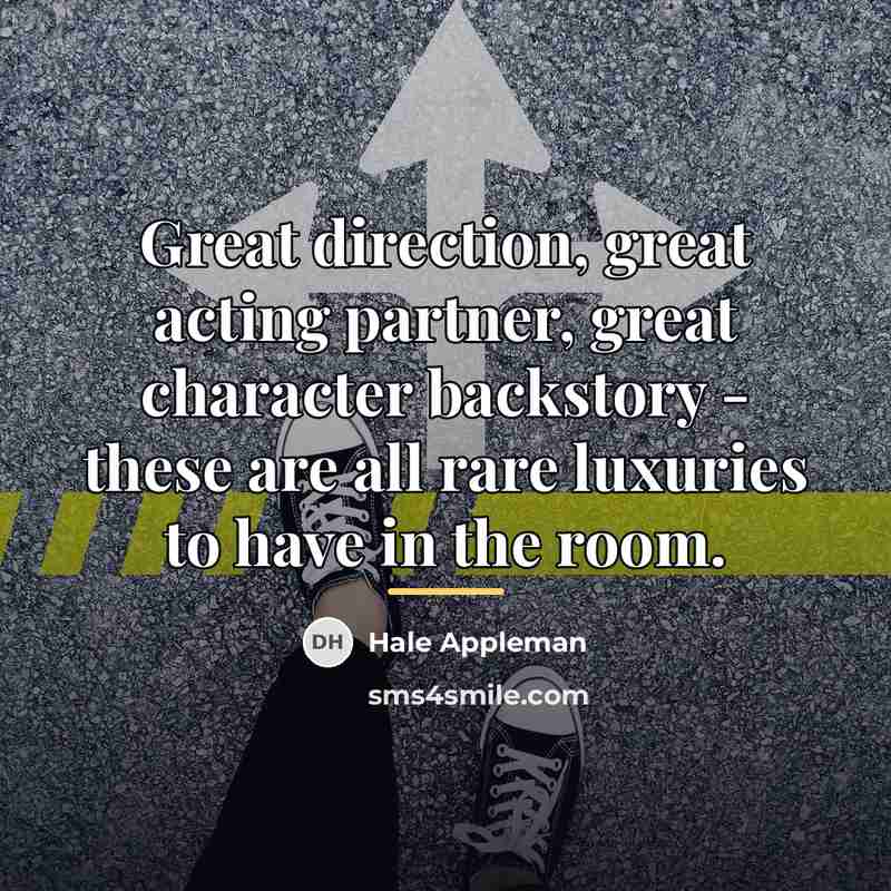 “Great direction, great acting partner, great character backstory - these…” quote by Hale Appleman