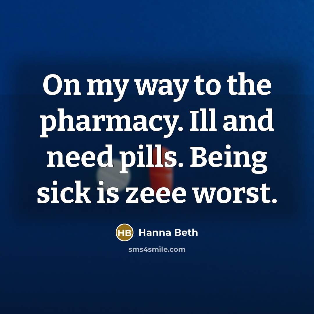 “On my way to the pharmacy. Ill and need pills.…” quote by Hanna Beth