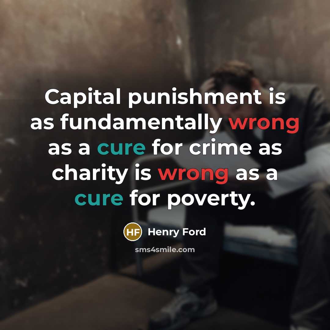 “Capital punishment is as fundamentally wrong as a cure for…” quote by Henry Ford