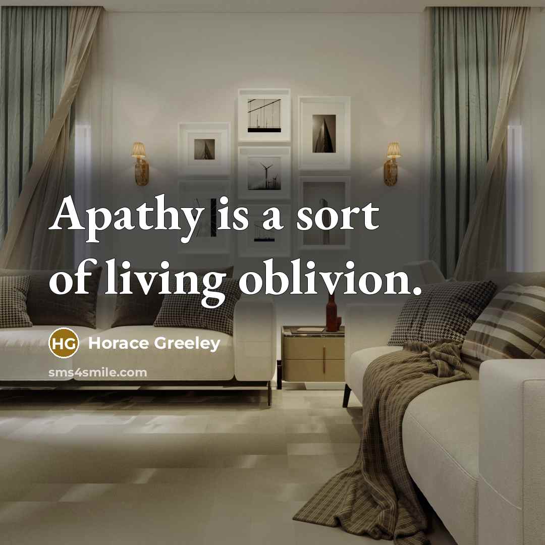 “Apathy is a sort of living oblivion.…” quote by Horace Greeley