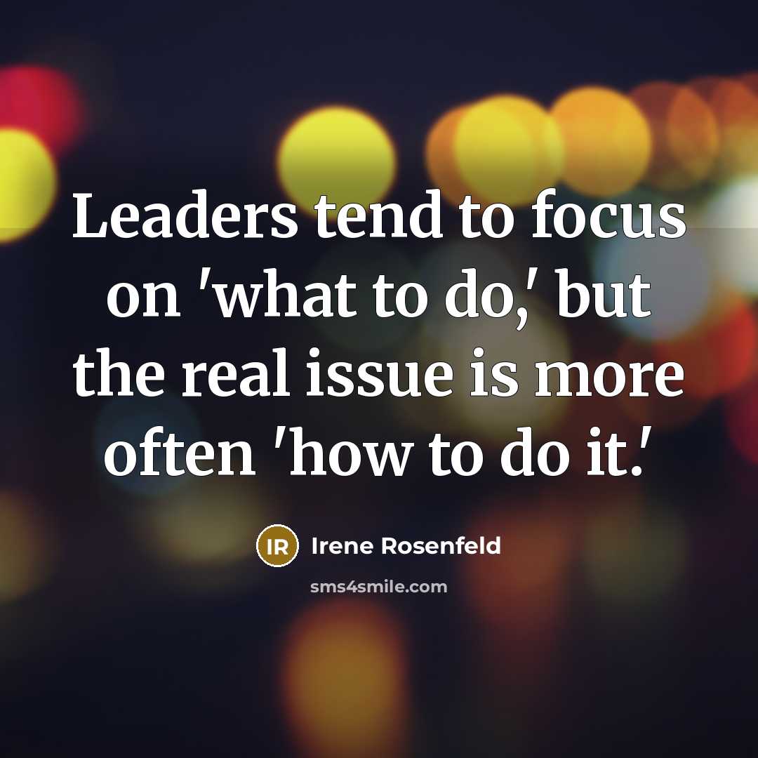 “Leaders tend to focus on 'what to do,' but the…” quote by Irene Rosenfeld