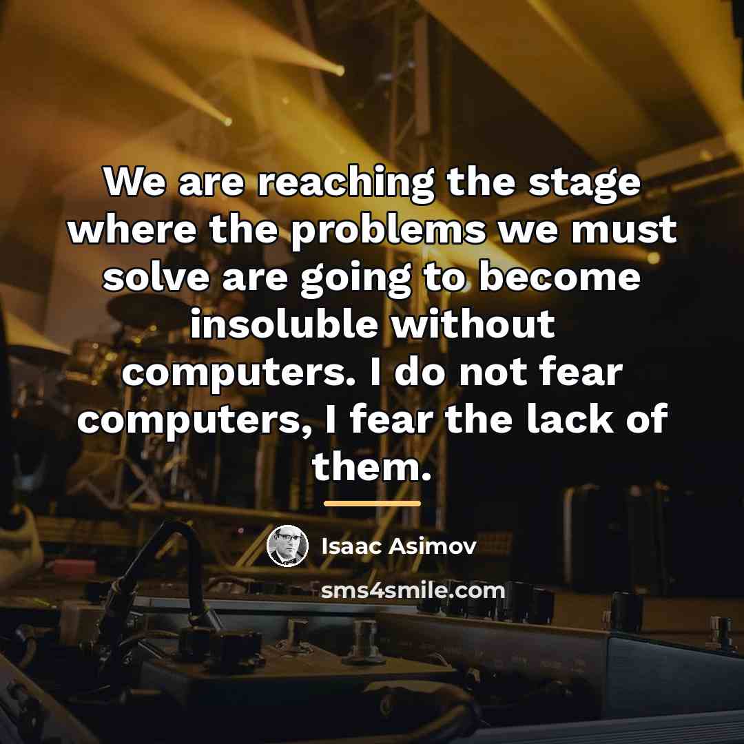 “We are reaching the stage where the problems we must…” quote by Isaac Asimov