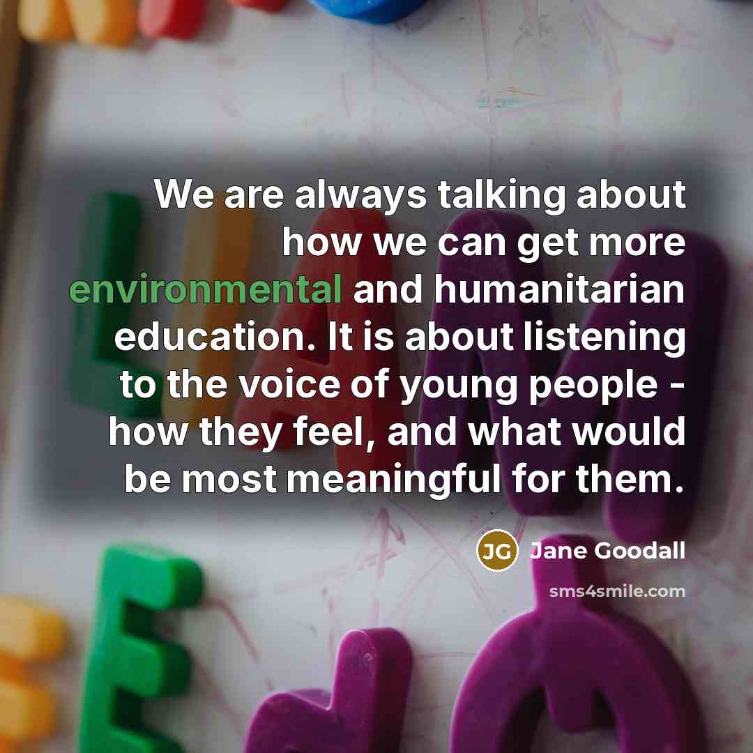 “We are always talking about how we can get more…” quote by Jane Goodall