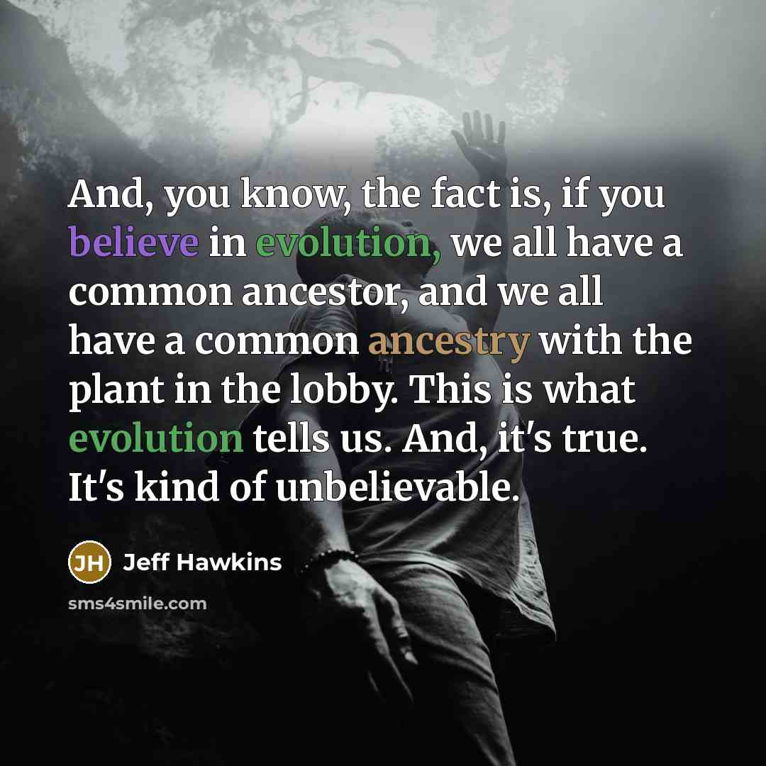 “And, you know, the fact is, if you believe in…” quote by Jeff Hawkins