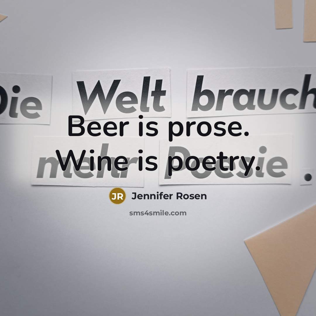 “Beer is prose. Wine is poetry.…” quote by Jennifer Rosen