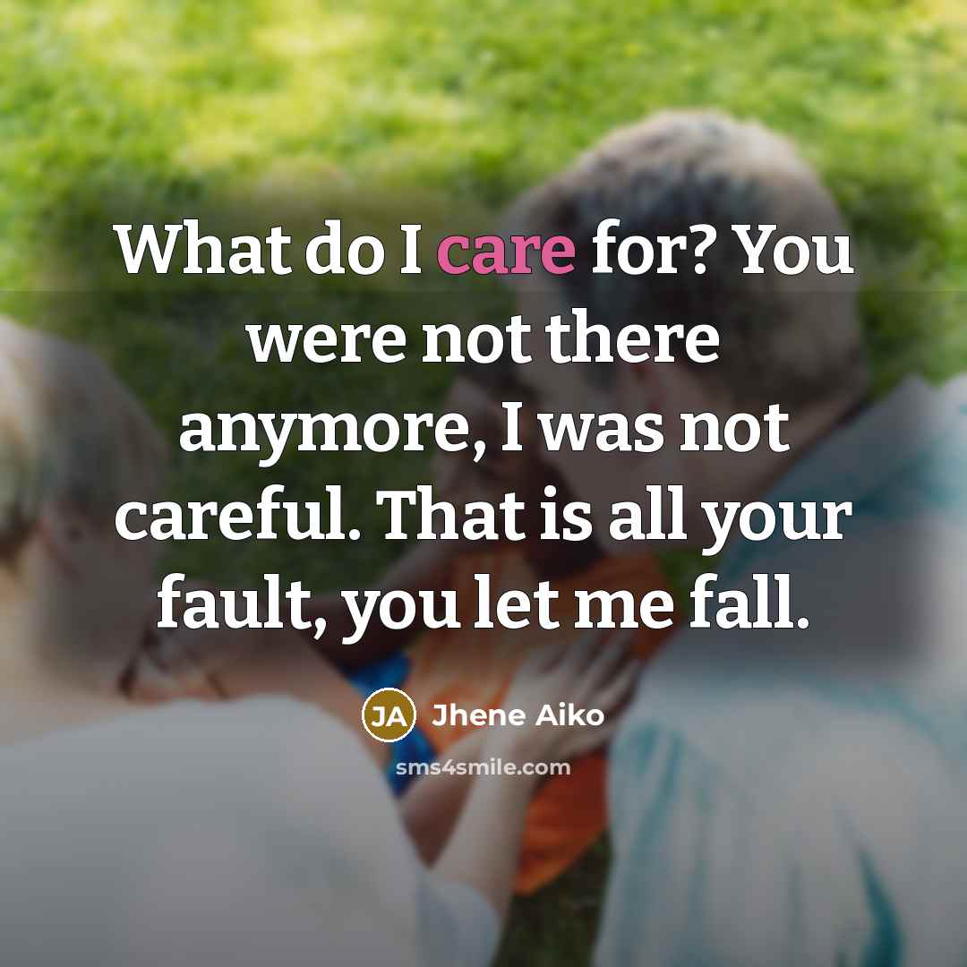 “What do I care for? You were not there anymore, I was not careful. That is all your fault, you let me fall.” quote by Jhene Aiko