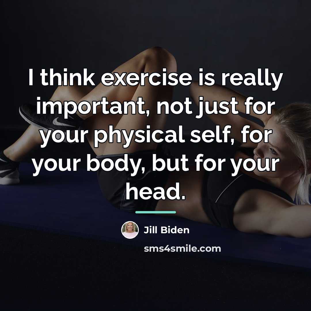 “I think exercise is really important, not just for your…” quote by Jill Biden