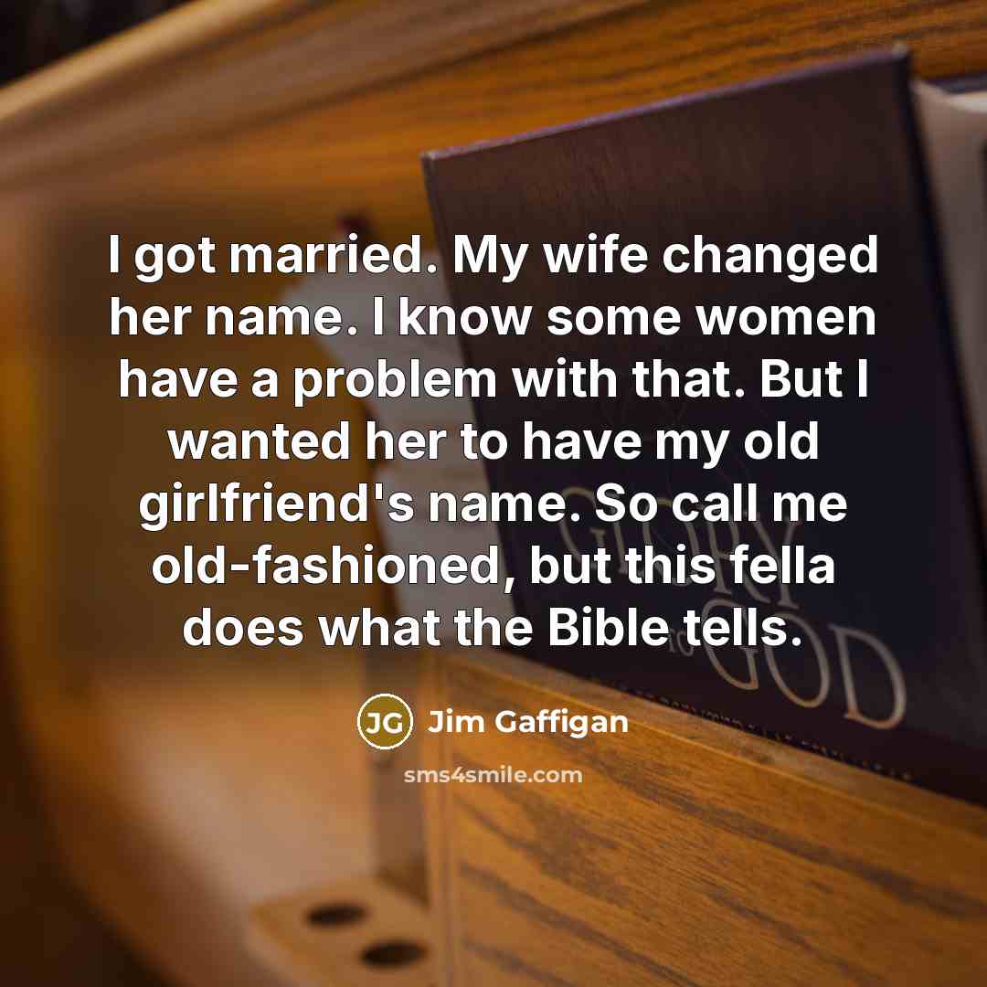 “I got married. My wife changed her name. I know…” quote by Jim Gaffigan