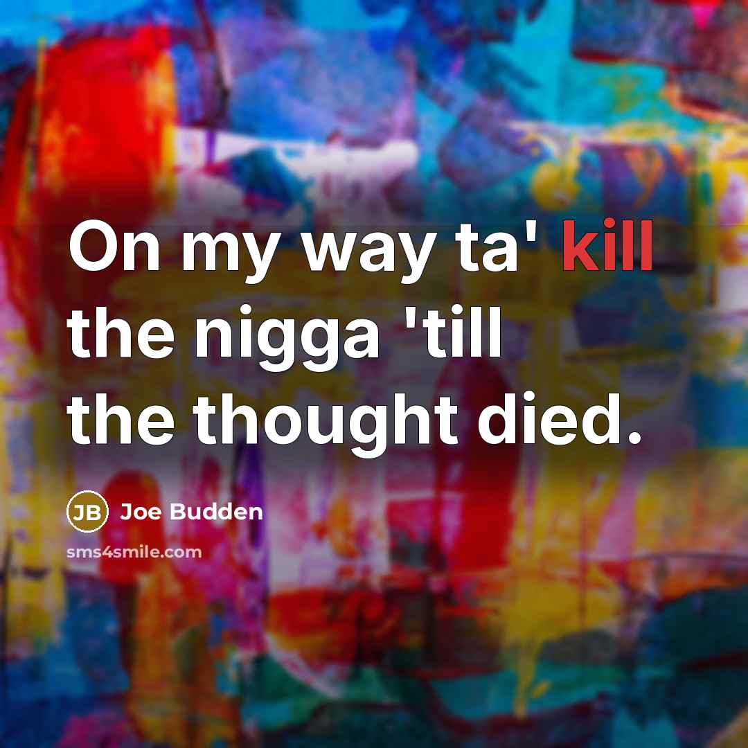 “On my way ta' kill the nigga 'till the thought…” quote by Joe Budden