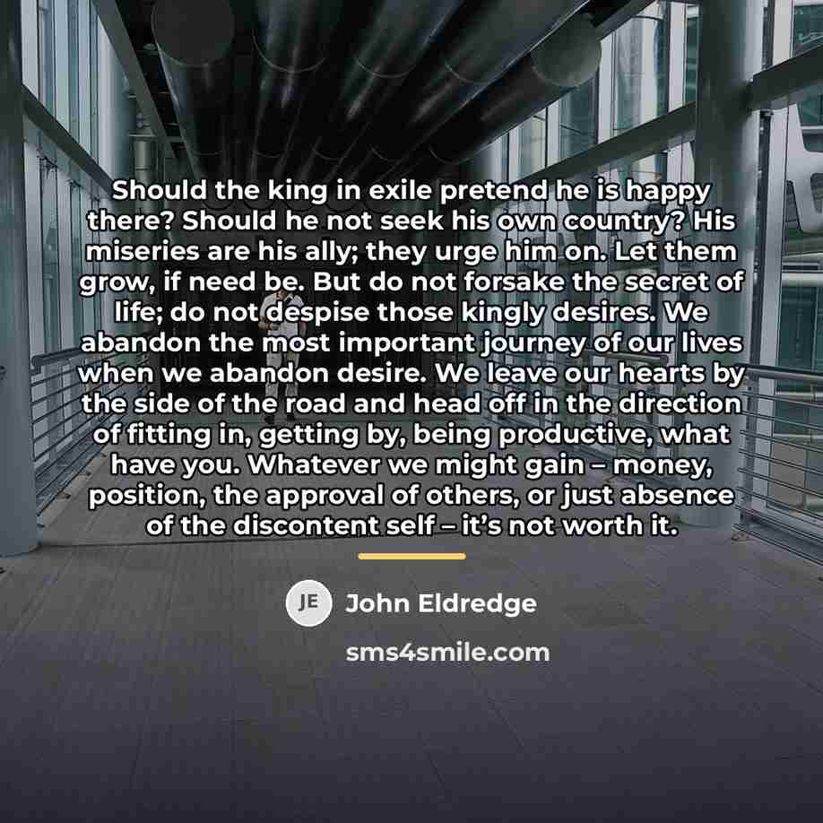 “Should the king in exile pretend he is happy there?…” quote by John Eldredge