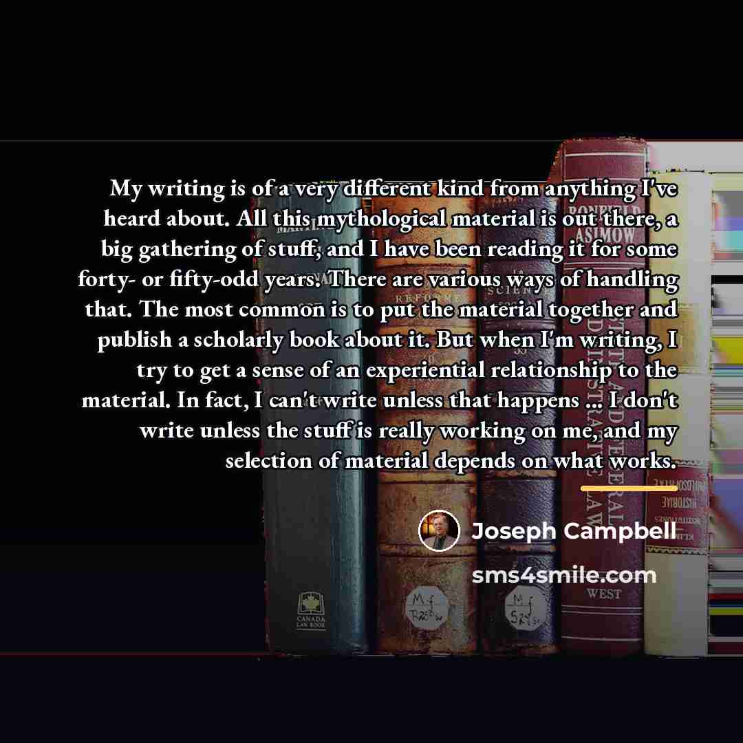 “My writing is of a very different kind from anything…” quote by Joseph Campbell