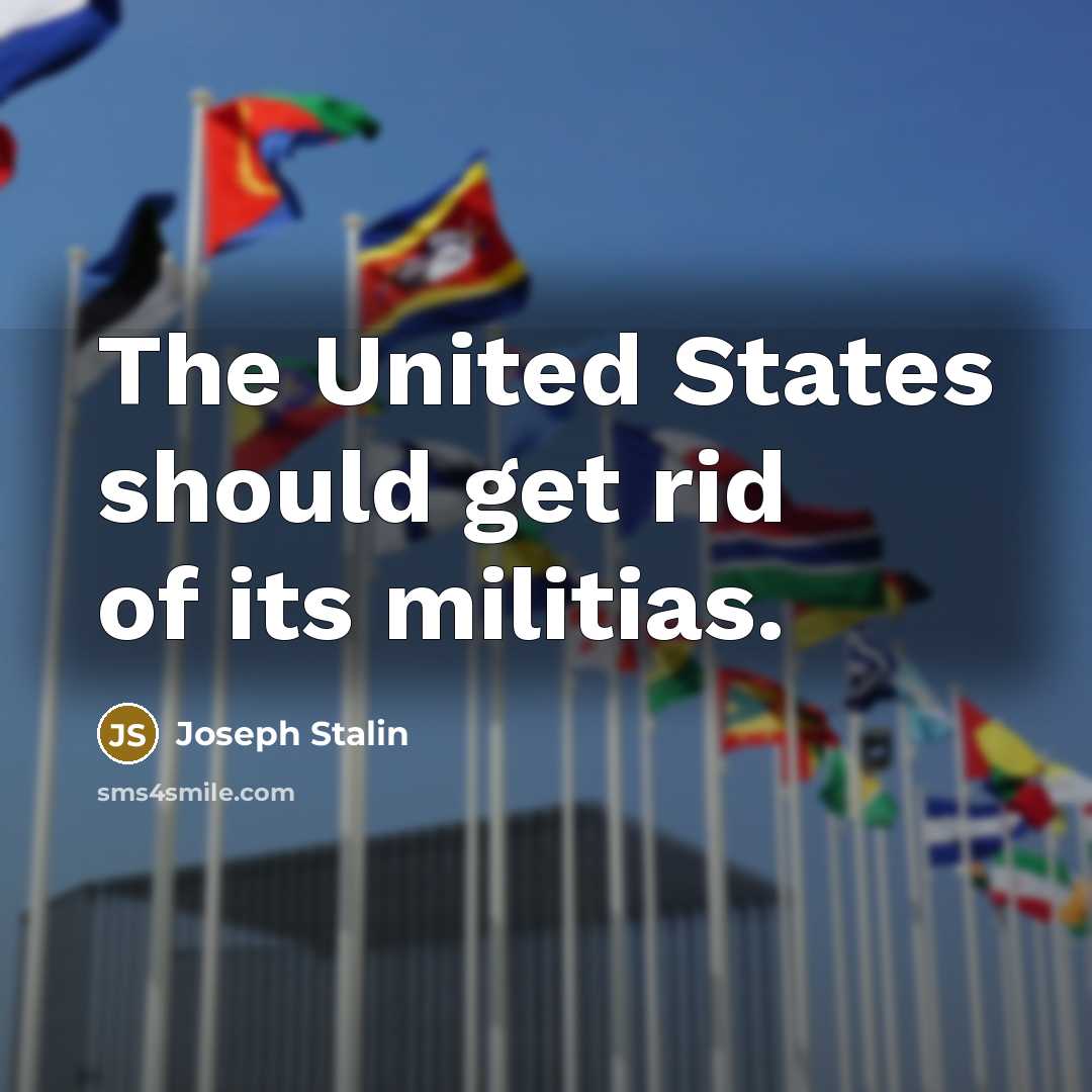 “The United States should get rid of its militias.…” quote by Joseph Stalin