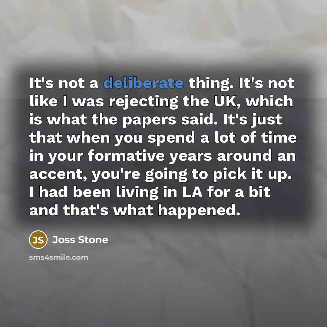 “It's not a deliberate thing. It's not like I was…” quote by Joss Stone