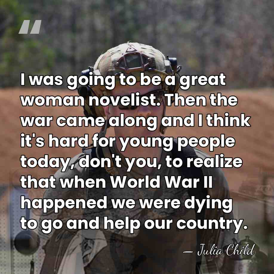 I was going to be a great woman novelist. Then the war&hellip; - Julia Child