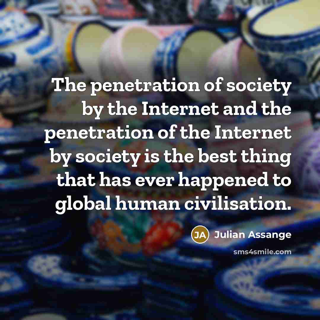 “The penetration of society by the Internet and the penetration…” quote by Julian Assange