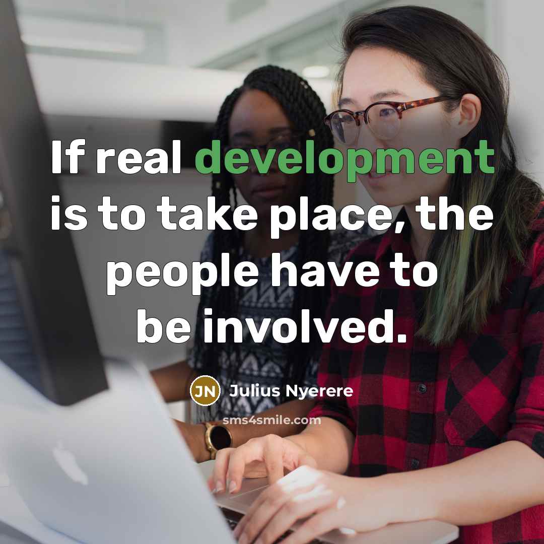 “If real development is to take place, the people have…” quote by Julius Nyerere