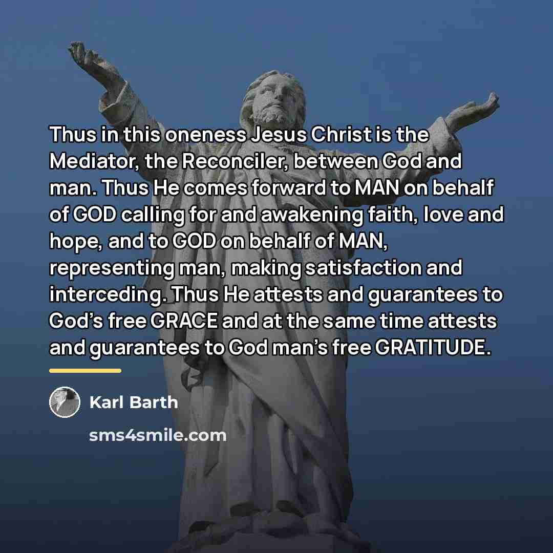 “Thus in this oneness Jesus Christ is the Mediator, the…” quote by Karl Barth