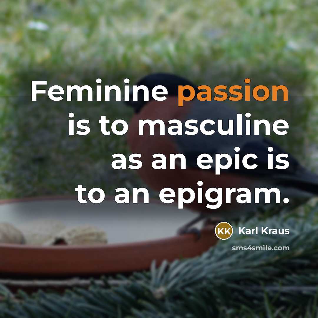 “Feminine passion is to masculine as an epic is to…” quote by Karl Kraus