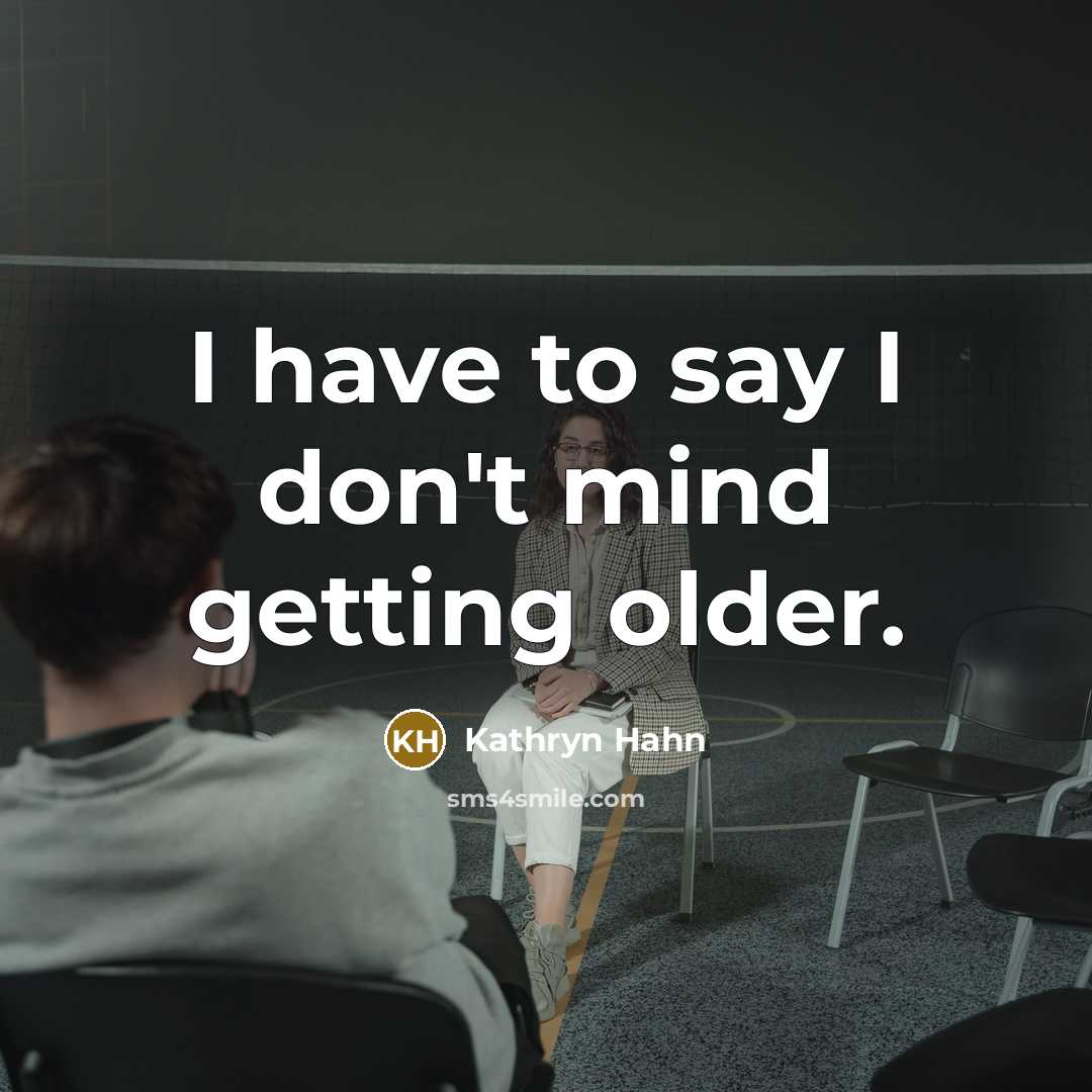 “I have to say I don't mind getting older.…” quote by Kathryn Hahn
