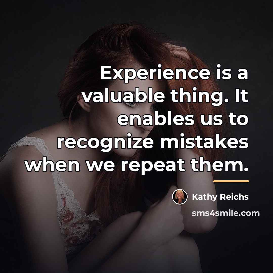 “Experience is a valuable thing. It enables us to recognize…” quote by Kathy Reichs