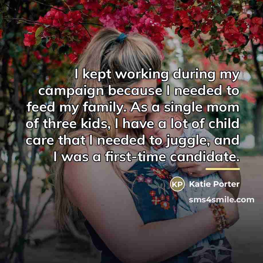 “I kept working during my campaign because I needed to…” quote by Katie Porter