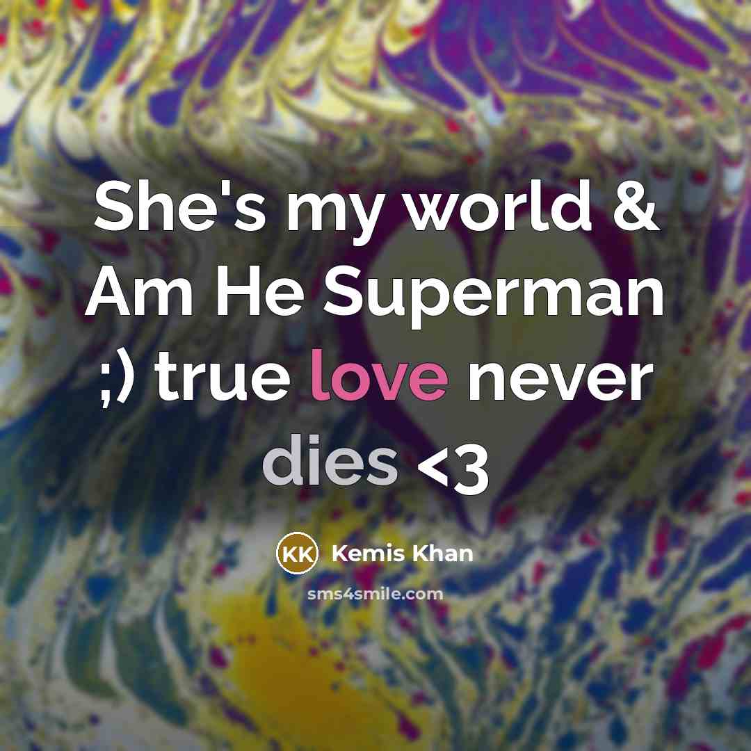 “She's my world & Am He Superman ;) true love…” quote by Kemis Khan