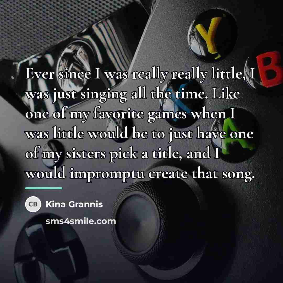 “Ever since I was really really little, I was just…” quote by Kina Grannis