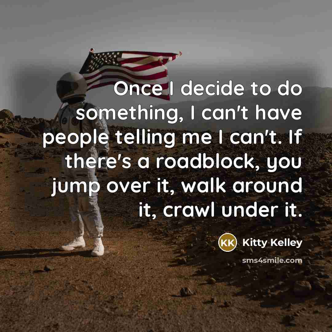 “Once I decide to do something, I can't have people…” quote by Kitty Kelley