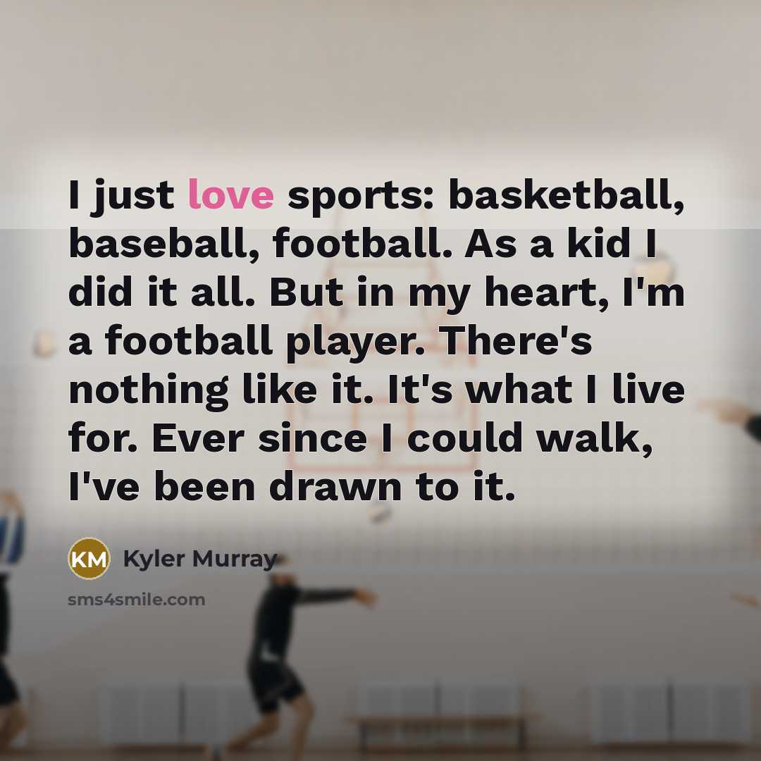 “I just love sports: basketball, baseball, football. As a kid…” quote by Kyler Murray