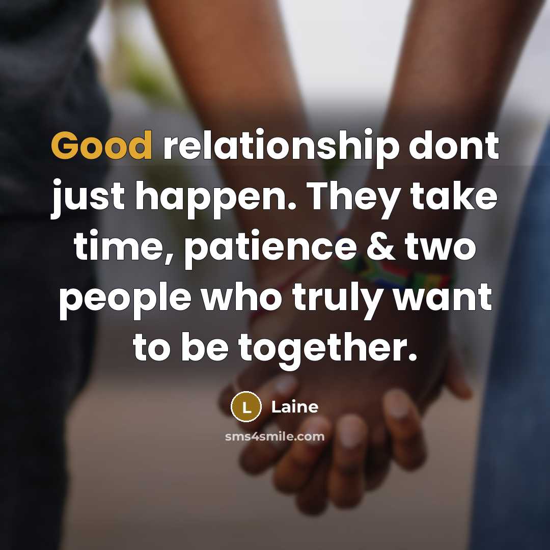 “Good relationship dont just happen. They take time, patience & two people who truly want to be together.” quote by Laine