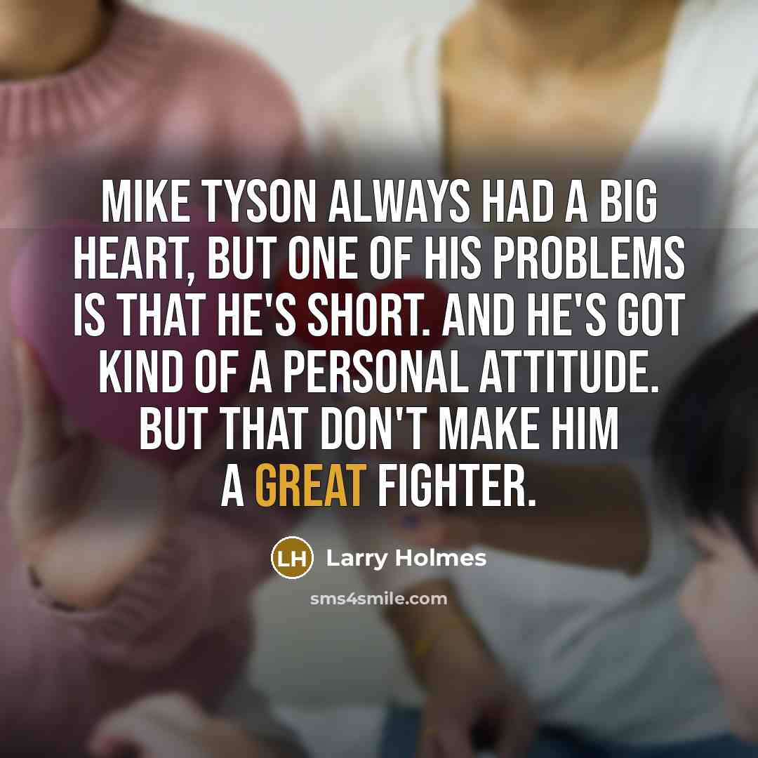 “Mike Tyson always had a big heart, but one of…” quote by Larry Holmes