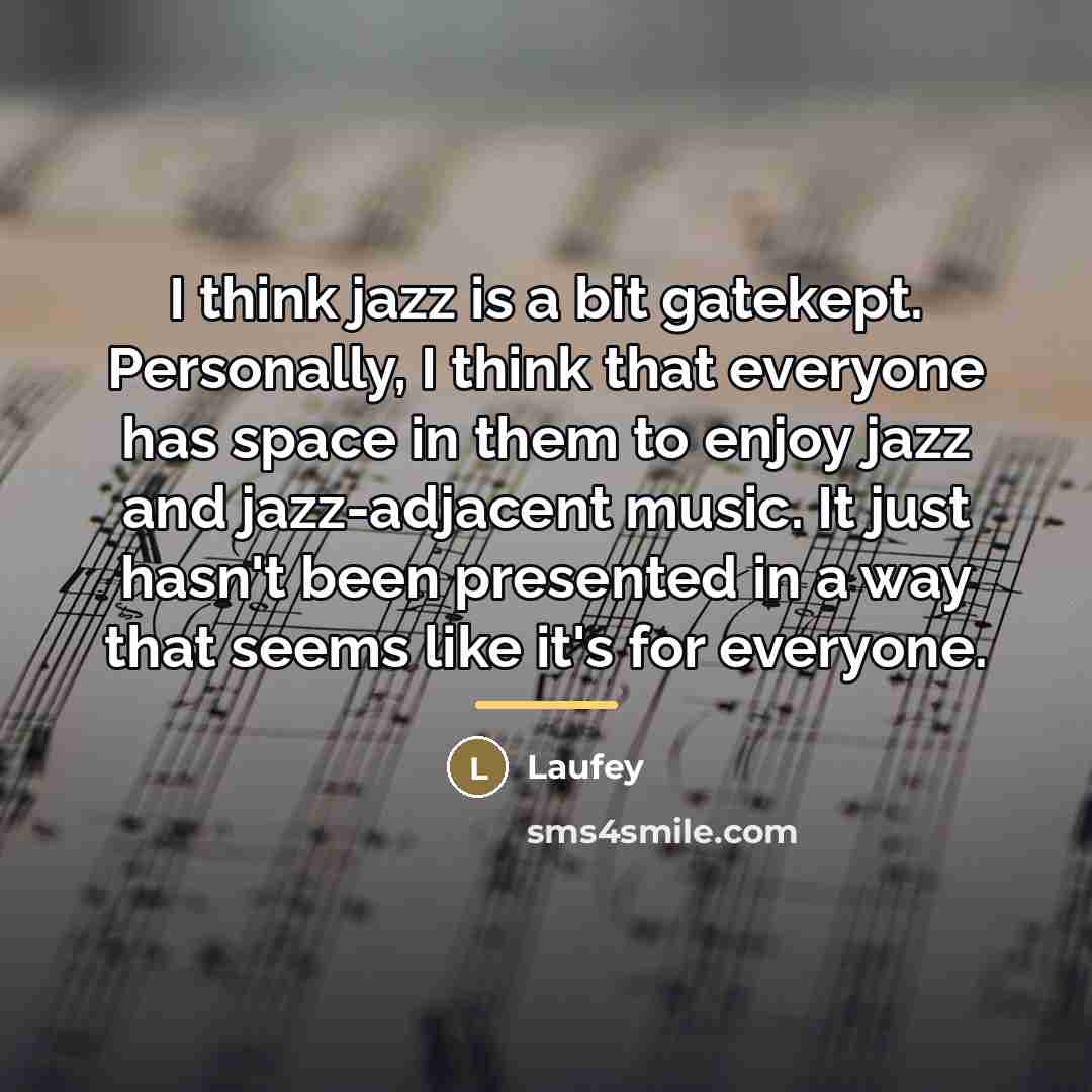 “I think jazz is a bit gatekept. Personally, I think…” quote by Laufey