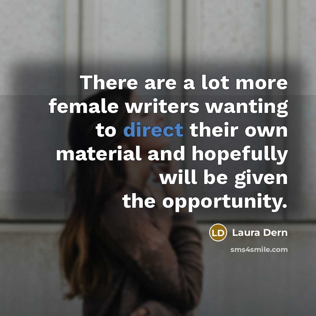 “There are a lot more female writers wanting to direct…” quote by Laura Dern