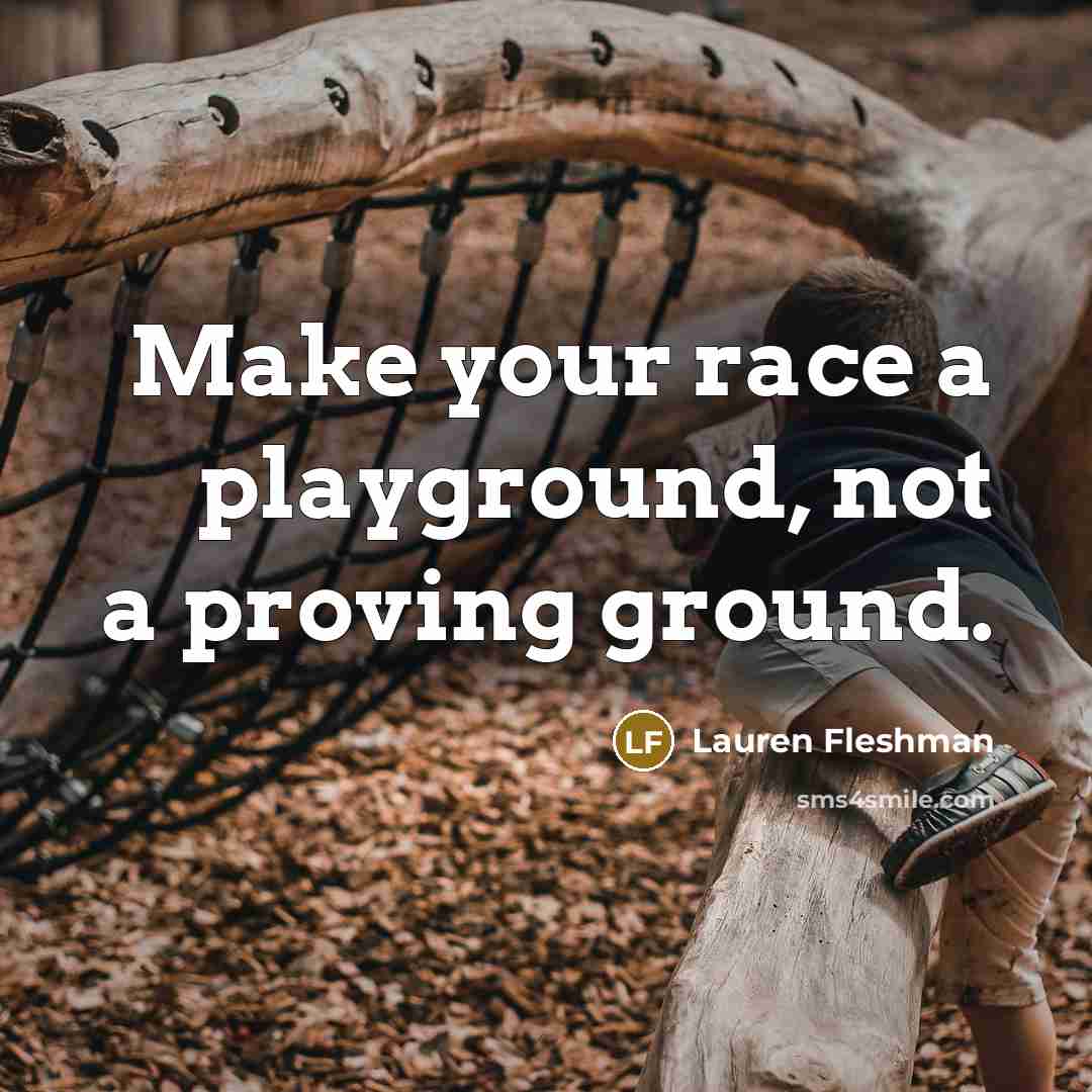 “Make your race a playground, not a proving ground.…” quote by Lauren Fleshman